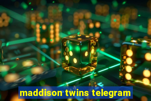maddison twins telegram